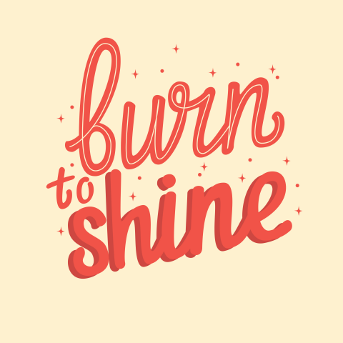 Burn to shine