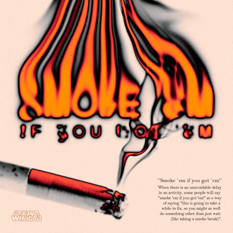 Smoke `em If You Got `em