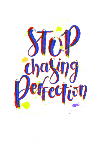 Stop chasing perfection