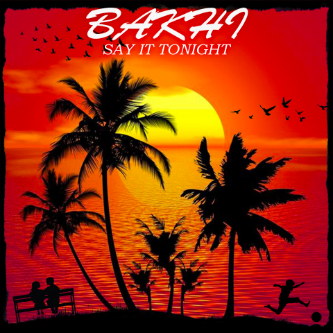 Bakhi - Say It Tonight