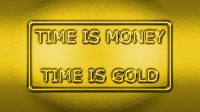 Time is money Time is gold