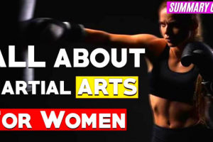 «Summary» All about Martial Arts for Girls and women.