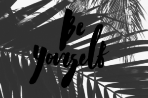 Be yourself