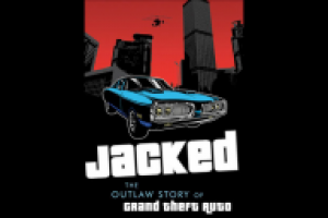Jacked: The Outlaw Story of Grand Theft Auto