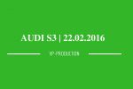   2016 | AUDI S3 | 22.02.2016 