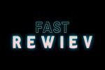 FAST REWIEV