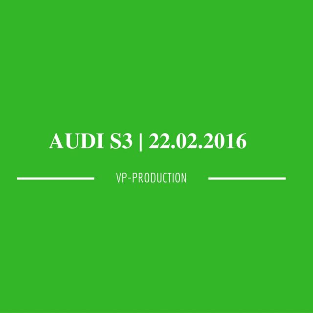   2016 | AUDI S3 | 22.02.2016 