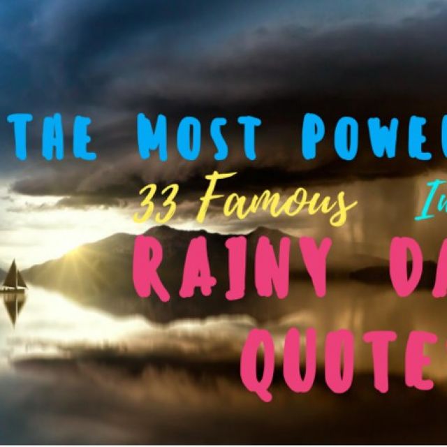 All The Most Inspirational 33 Quotes about Rainy Days