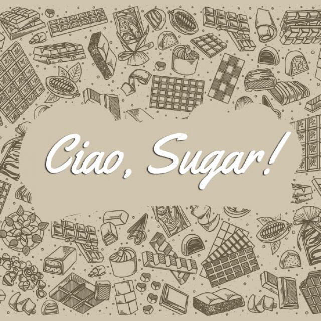 Ciao, Sugar!