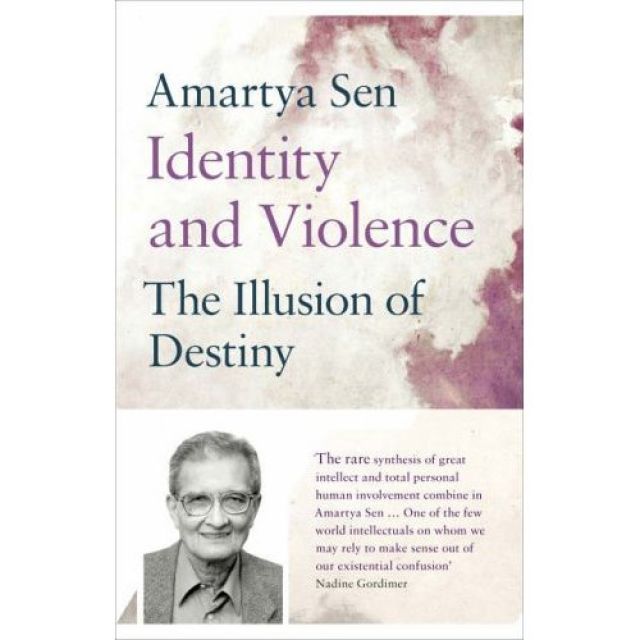 AMARTYA SEN, IDENTITY AND VIOLENCE: THE ILLUSION OF DESTINY